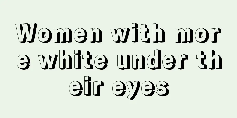 Women with more white under their eyes