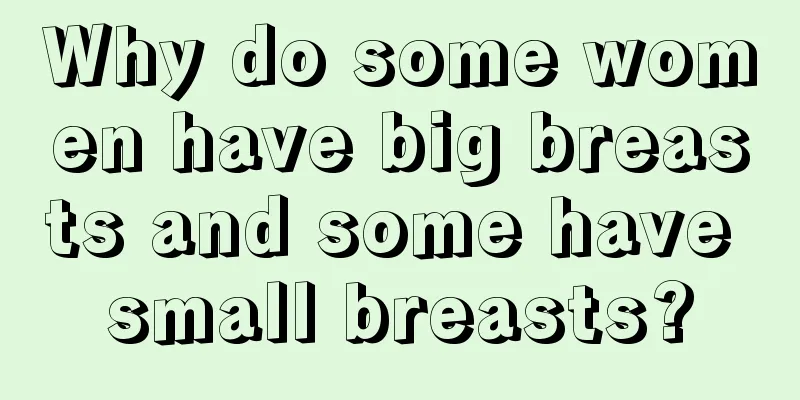 Why do some women have big breasts and some have small breasts?