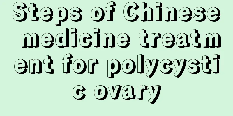 Steps of Chinese medicine treatment for polycystic ovary