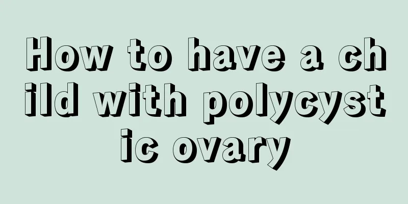 How to have a child with polycystic ovary