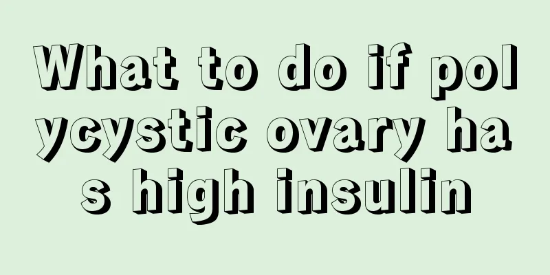 What to do if polycystic ovary has high insulin