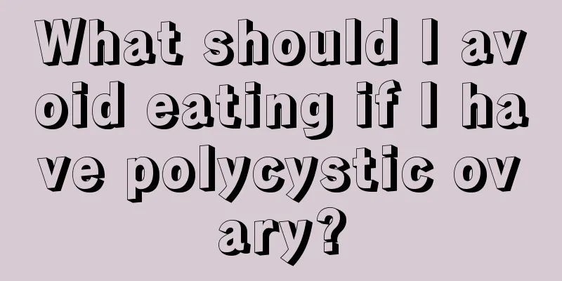 What should I avoid eating if I have polycystic ovary?