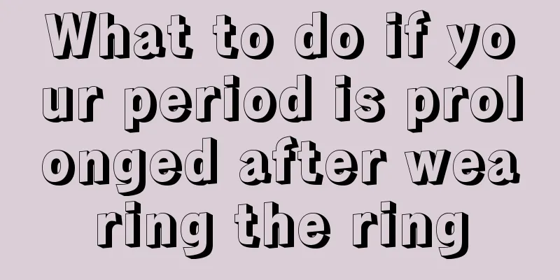 What to do if your period is prolonged after wearing the ring