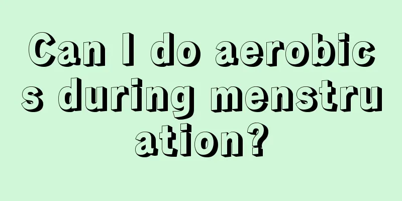 Can I do aerobics during menstruation?