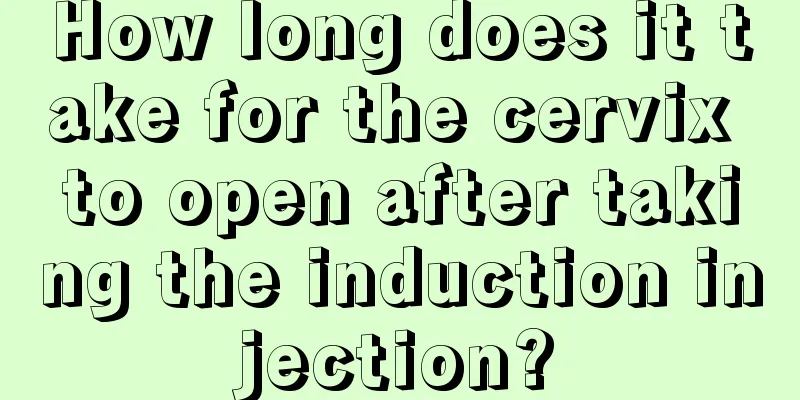 How long does it take for the cervix to open after taking the induction injection?