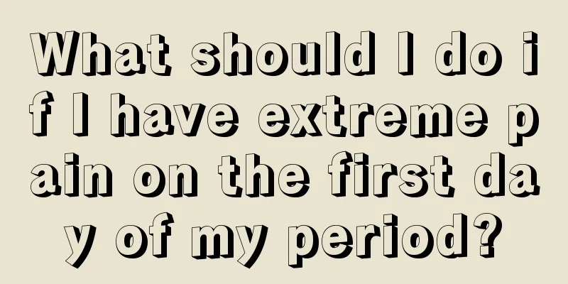 What should I do if I have extreme pain on the first day of my period?