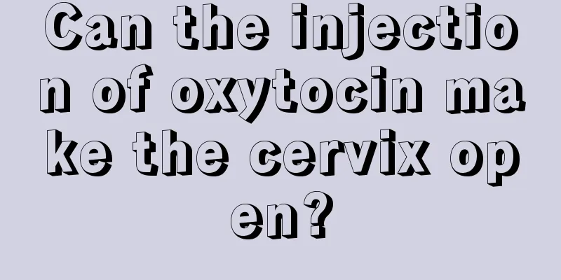 Can the injection of oxytocin make the cervix open?