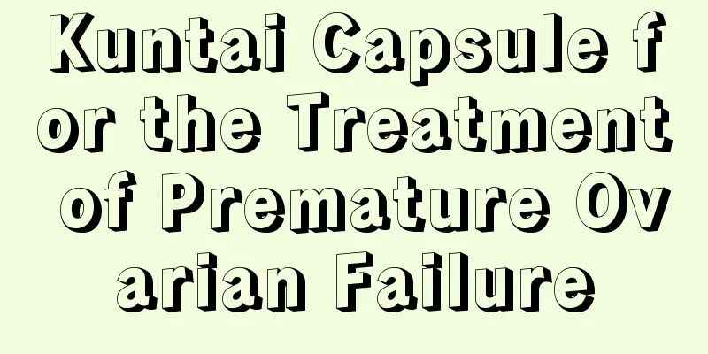 Kuntai Capsule for the Treatment of Premature Ovarian Failure