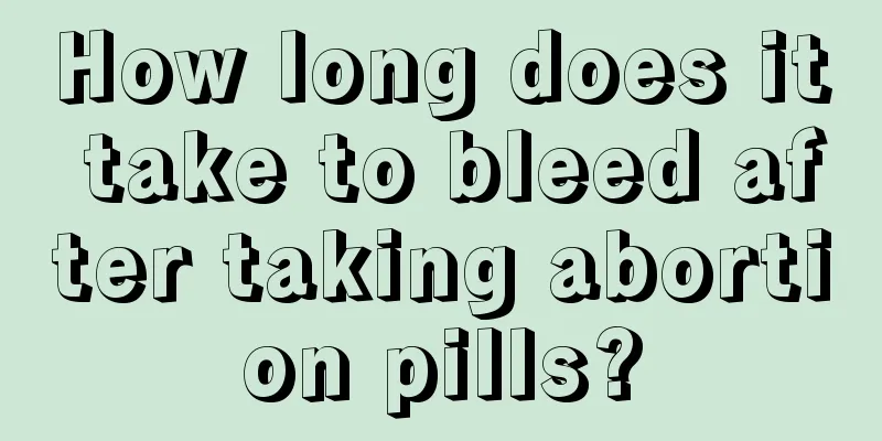 How long does it take to bleed after taking abortion pills?