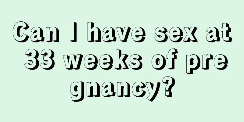 Can I have sex at 33 weeks of pregnancy?