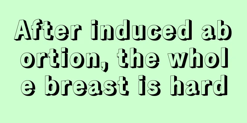 After induced abortion, the whole breast is hard