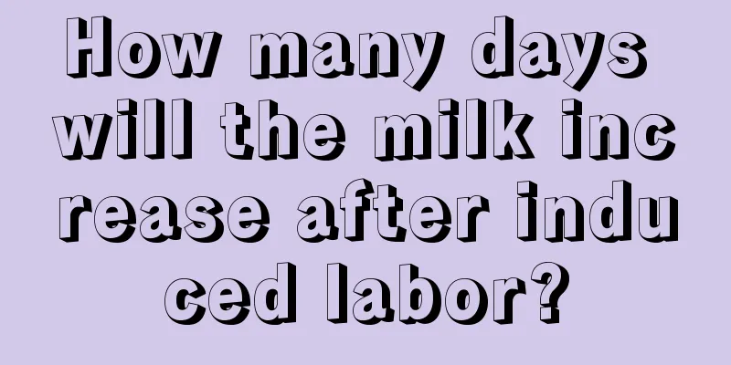 How many days will the milk increase after induced labor?