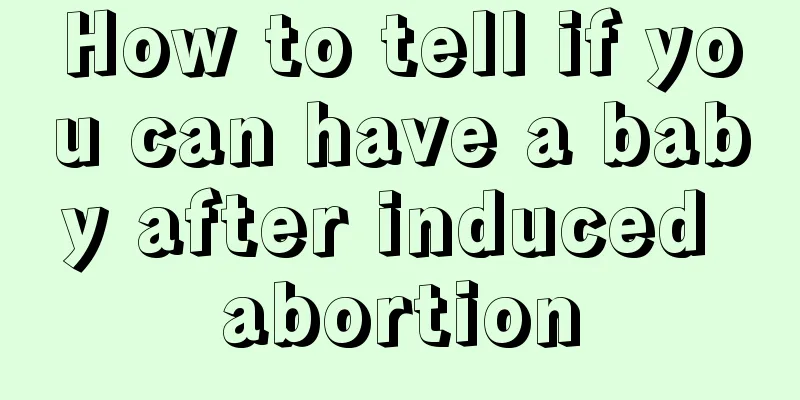 How to tell if you can have a baby after induced abortion