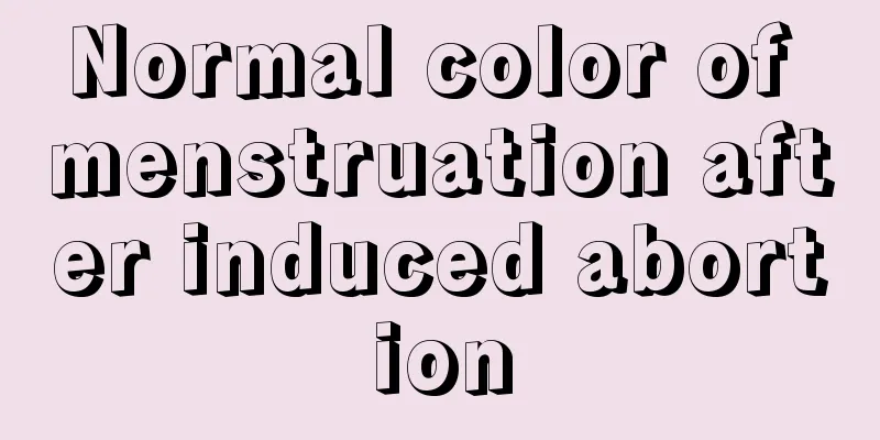 Normal color of menstruation after induced abortion