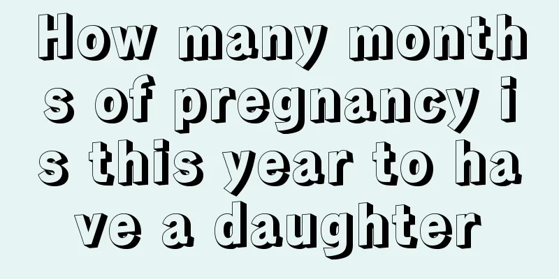 How many months of pregnancy is this year to have a daughter