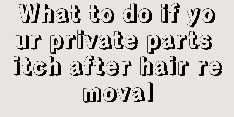 What to do if your private parts itch after hair removal