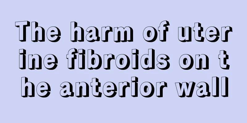 The harm of uterine fibroids on the anterior wall