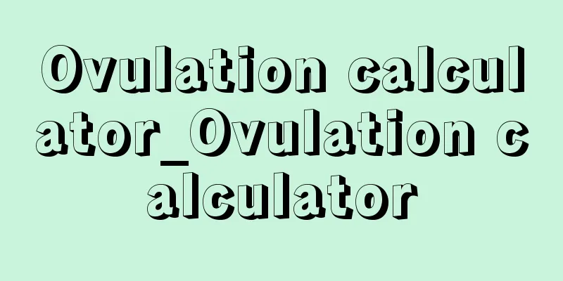 Ovulation calculator_Ovulation calculator