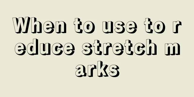 When to use to reduce stretch marks