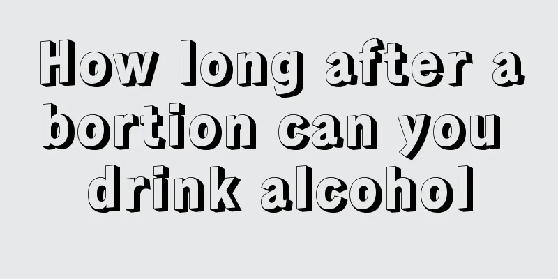 How long after abortion can you drink alcohol