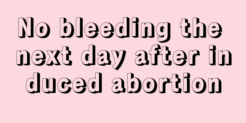 No bleeding the next day after induced abortion