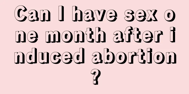 Can I have sex one month after induced abortion?