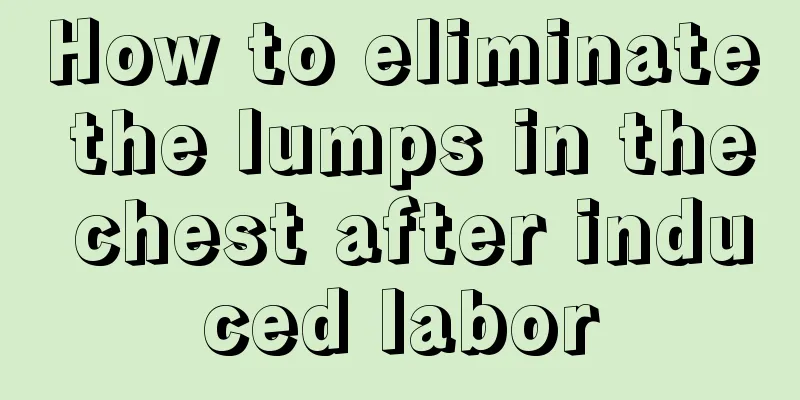 How to eliminate the lumps in the chest after induced labor