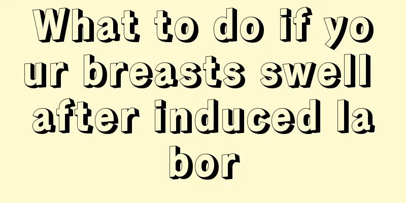 What to do if your breasts swell after induced labor