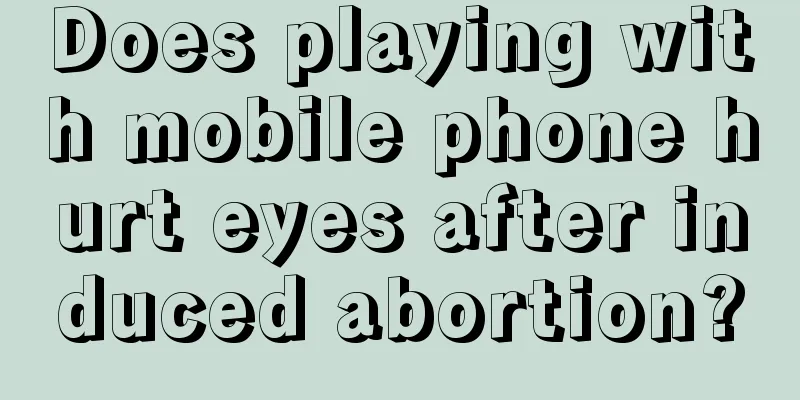 Does playing with mobile phone hurt eyes after induced abortion?