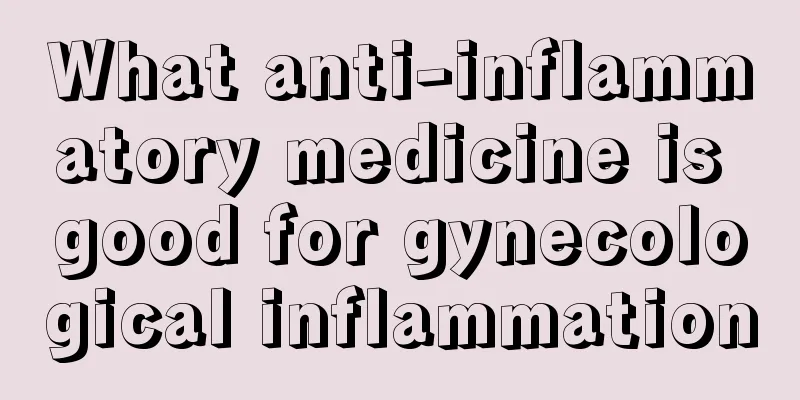 What anti-inflammatory medicine is good for gynecological inflammation