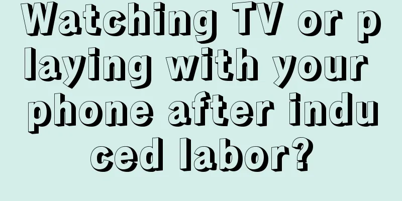 Watching TV or playing with your phone after induced labor?