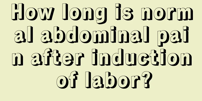 How long is normal abdominal pain after induction of labor?