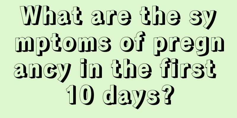 What are the symptoms of pregnancy in the first 10 days?