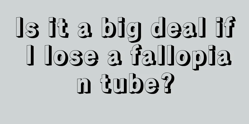 Is it a big deal if I lose a fallopian tube?