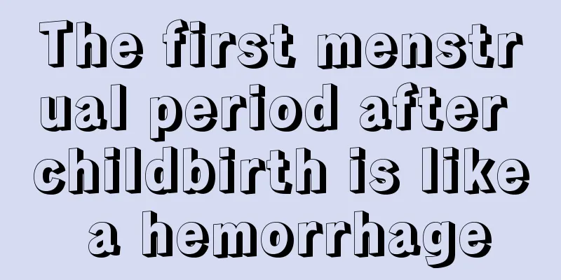 The first menstrual period after childbirth is like a hemorrhage