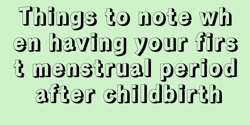 Things to note when having your first menstrual period after childbirth