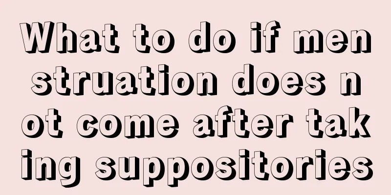 What to do if menstruation does not come after taking suppositories