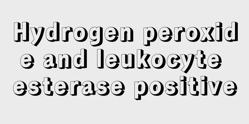 Hydrogen peroxide and leukocyte esterase positive