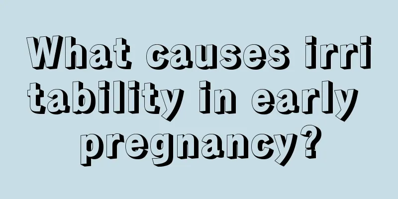 What causes irritability in early pregnancy?