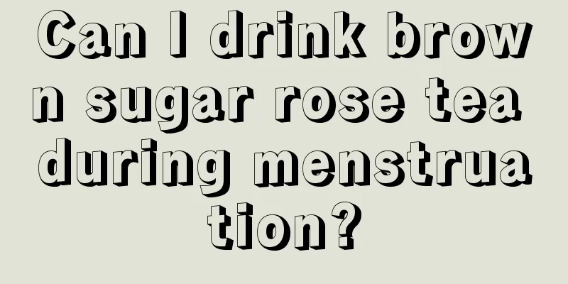 Can I drink brown sugar rose tea during menstruation?