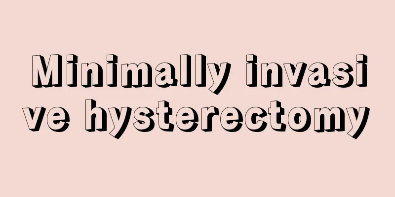 Minimally invasive hysterectomy