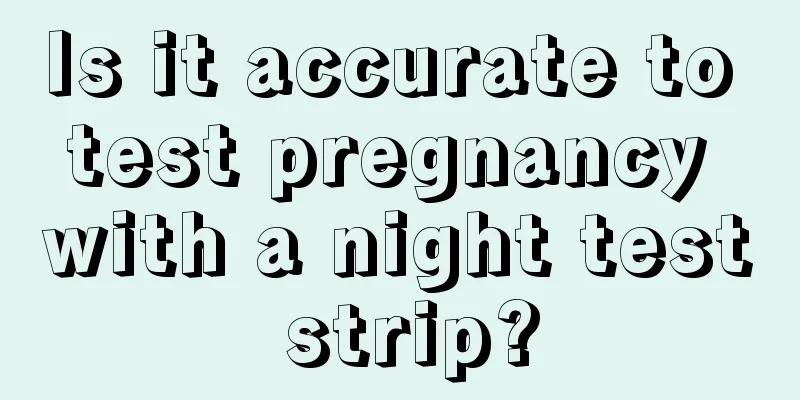 Is it accurate to test pregnancy with a night test strip?