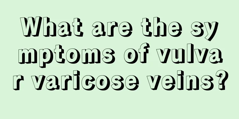 What are the symptoms of vulvar varicose veins?