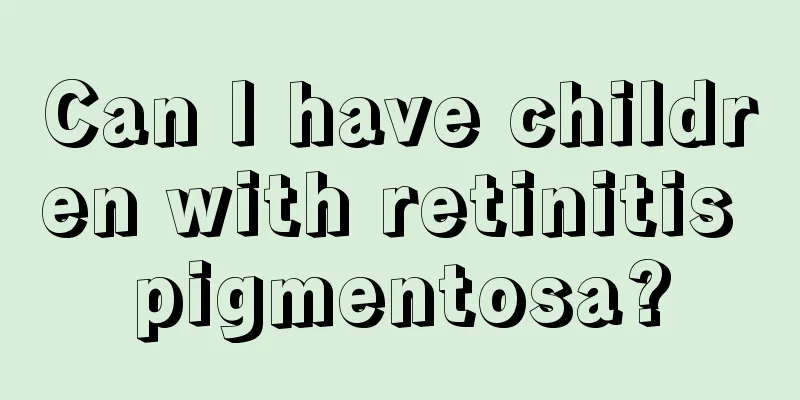 Can I have children with retinitis pigmentosa?