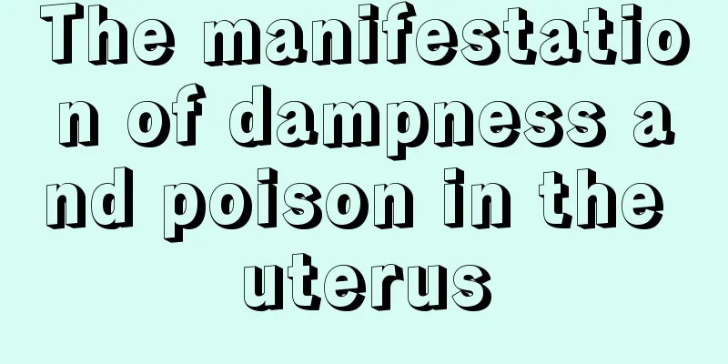 The manifestation of dampness and poison in the uterus