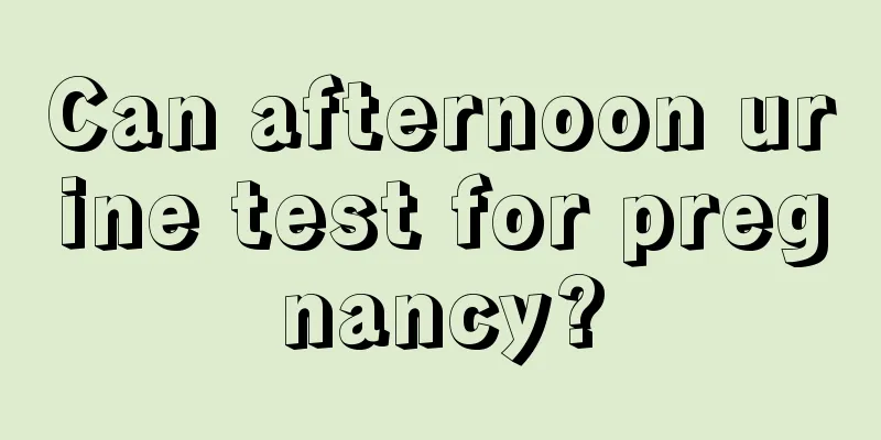 Can afternoon urine test for pregnancy?