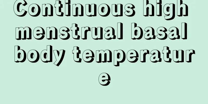 Continuous high menstrual basal body temperature