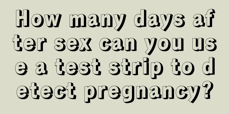 How many days after sex can you use a test strip to detect pregnancy?