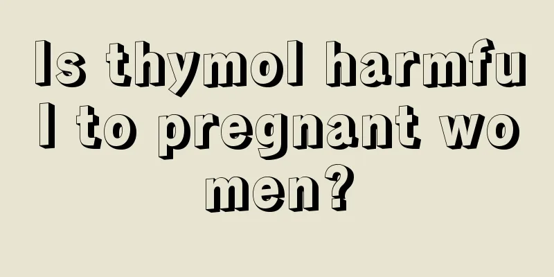 Is thymol harmful to pregnant women?