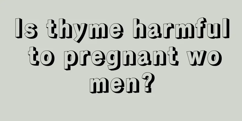 Is thyme harmful to pregnant women?